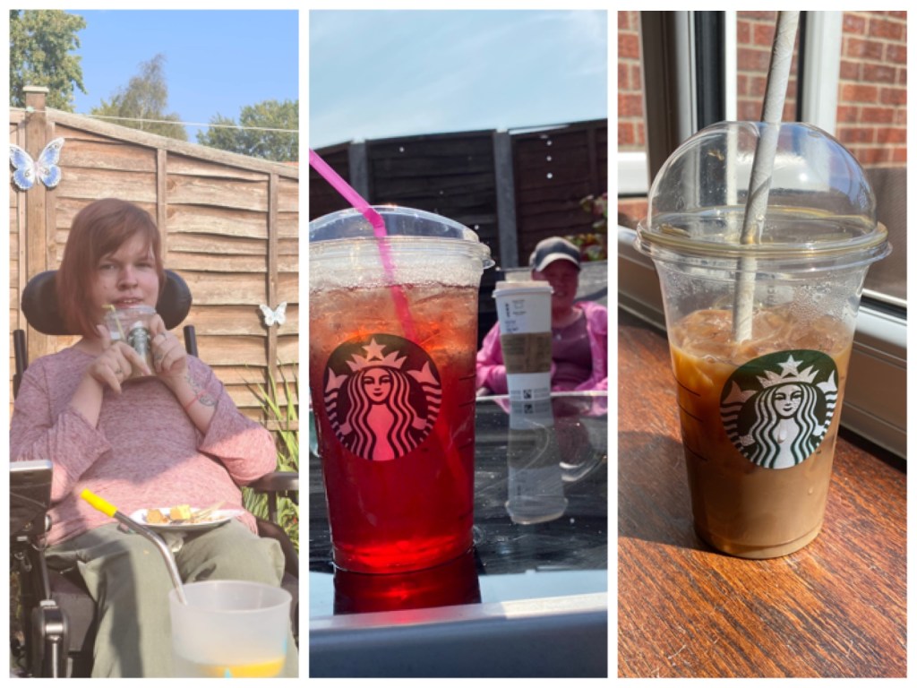 Three photos of various Starbucks drinks. The first photo is me in the garden in my wheelchair holding a takeaway iced coffee. The second photo is of a Starbucks clear cup filled with bright red liquid on a table in the garden, a friend can be seen blurred in the distance. The third photo is of a clear Starbucks cup containing iced coffee standing on a wooden windowsill. 