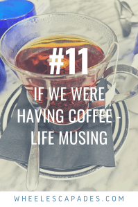 Title text If we were having coffee - Life Musings #11 is in white placed over the photo of a clear glass cup filled with dark liquid. 